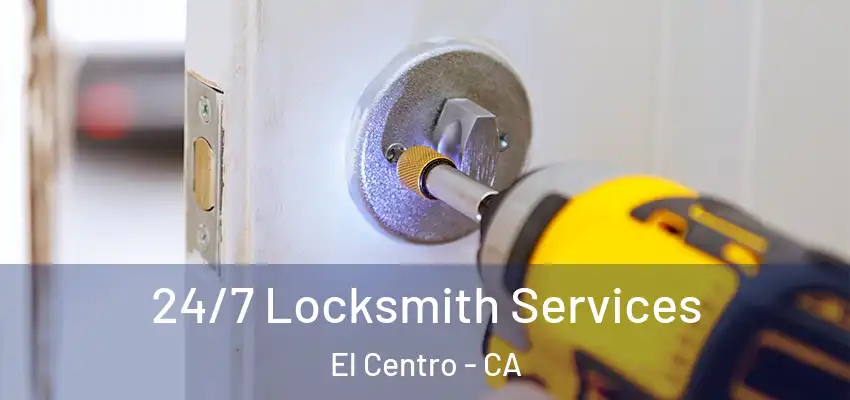  24/7 Locksmith Services El Centro - CA