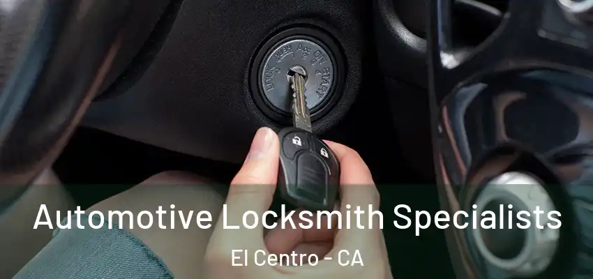  Automotive Locksmith Specialists El Centro - CA