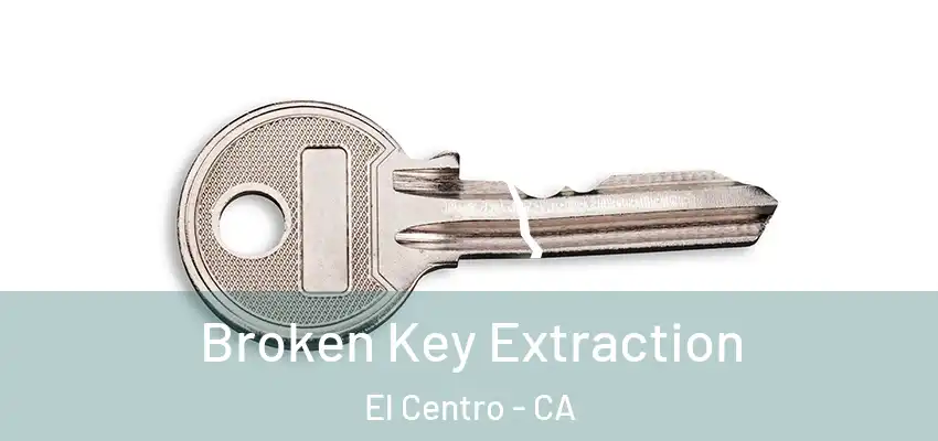  Broken Key Extraction El Centro - CA