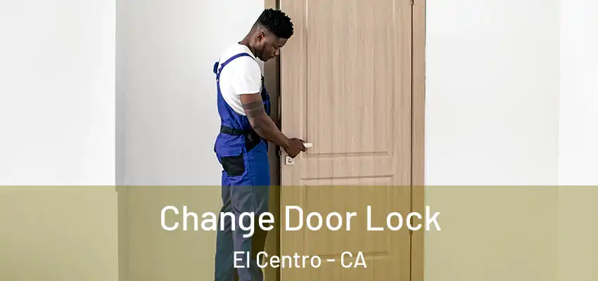  Change Door Lock El Centro - CA