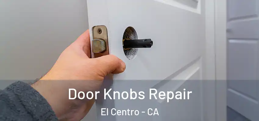  Door Knobs Repair El Centro - CA
