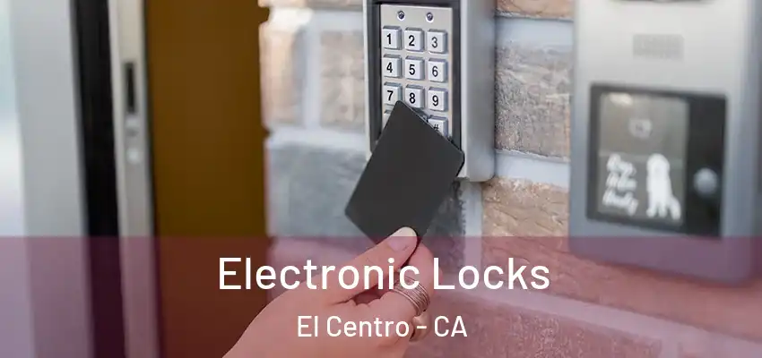  Electronic Locks El Centro - CA