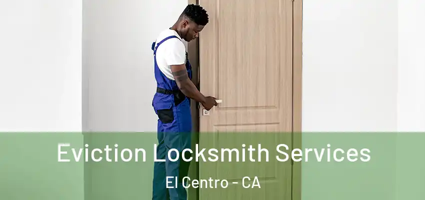  Eviction Locksmith Services El Centro - CA