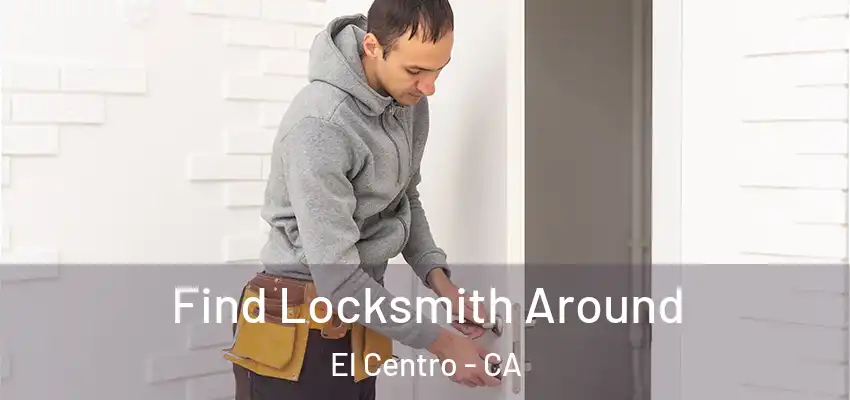  Find Locksmith Around El Centro - CA