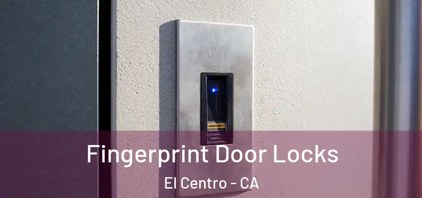  Fingerprint Door Locks El Centro - CA