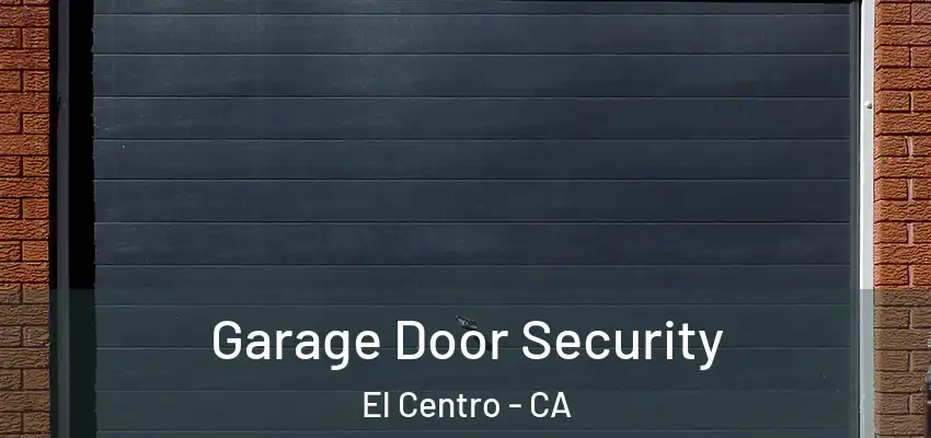  Garage Door Security El Centro - CA