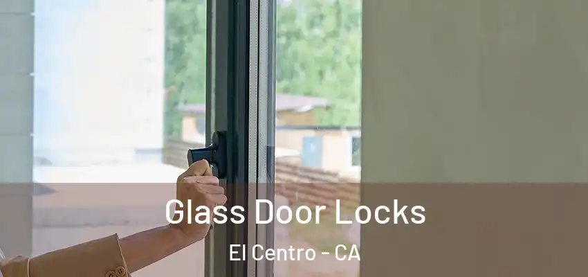  Glass Door Locks El Centro - CA