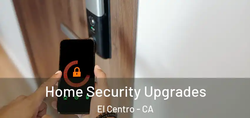  Home Security Upgrades El Centro - CA