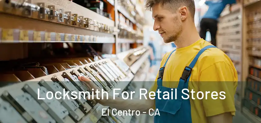Locksmith For Retail Stores El Centro - CA