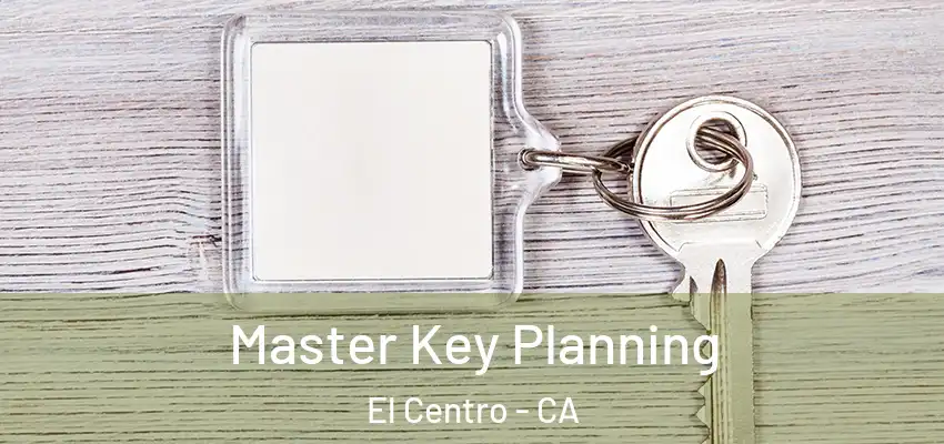  Master Key Planning El Centro - CA