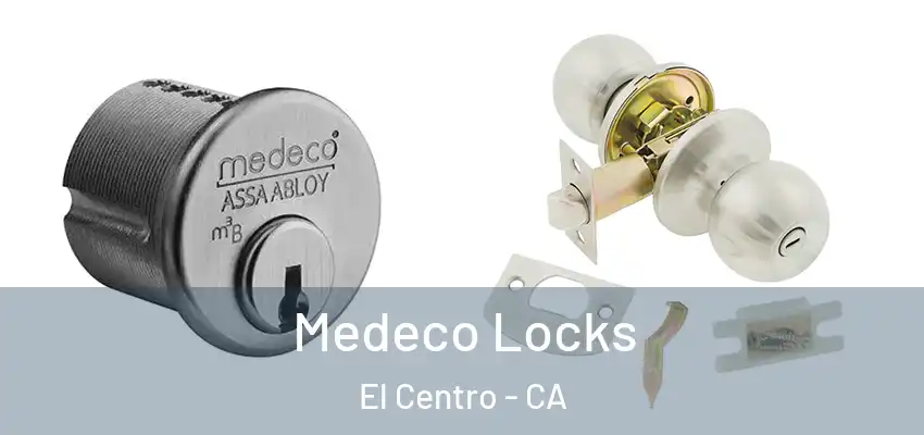 Medeco Locks El Centro - CA