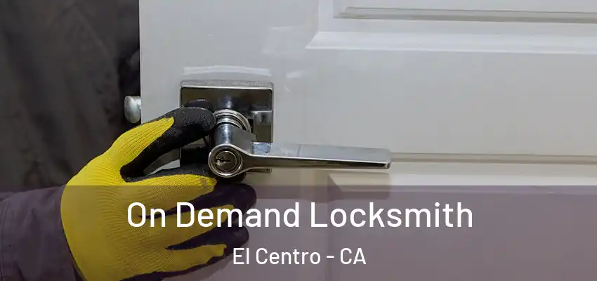  On Demand Locksmith El Centro - CA