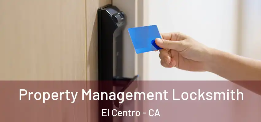  Property Management Locksmith El Centro - CA