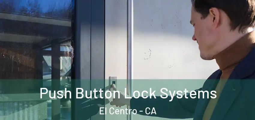  Push Button Lock Systems El Centro - CA