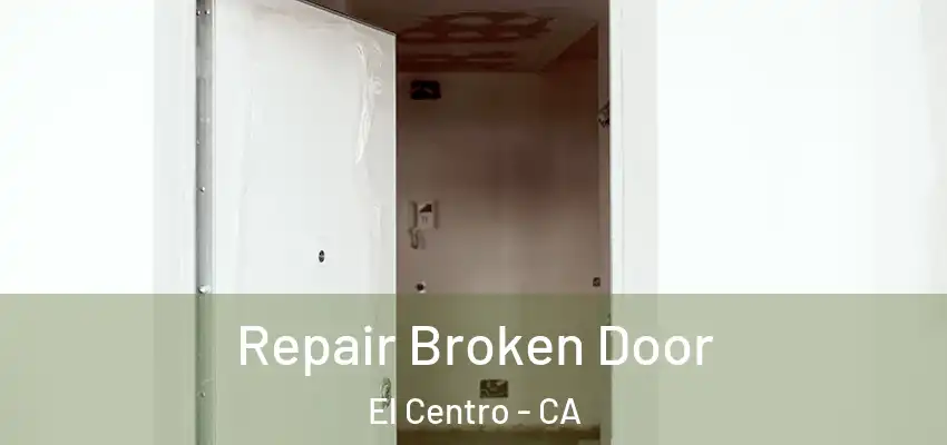  Repair Broken Door El Centro - CA