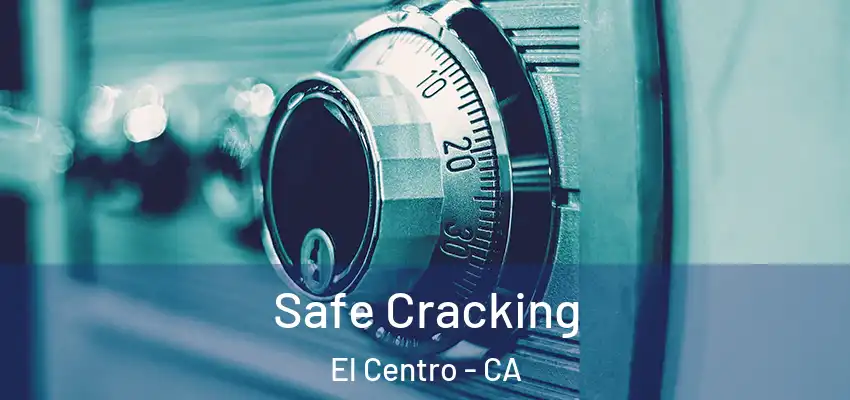  Safe Cracking El Centro - CA