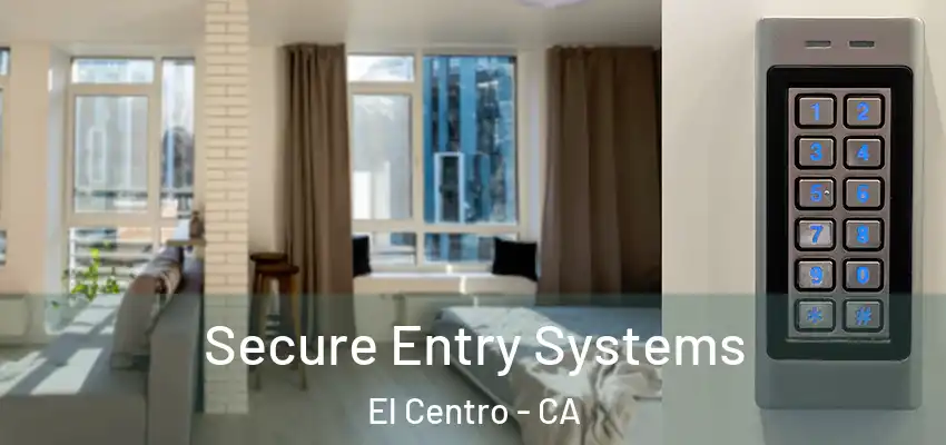  Secure Entry Systems El Centro - CA