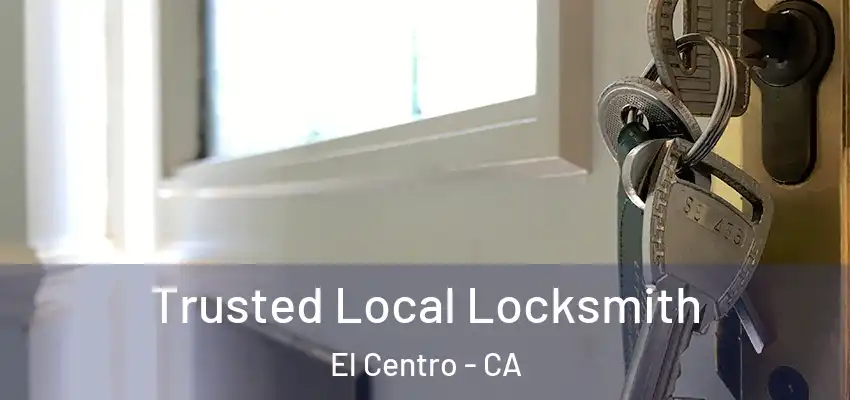  Trusted Local Locksmith El Centro - CA